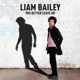 Liam Bailey - You Better Leave Me