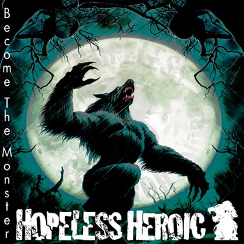 Hopeless Heroic - Become The Monster