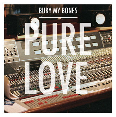 Pure Love - Bury My Bones