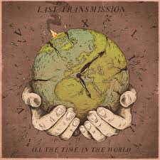 Last Transmission - All The Time In The World