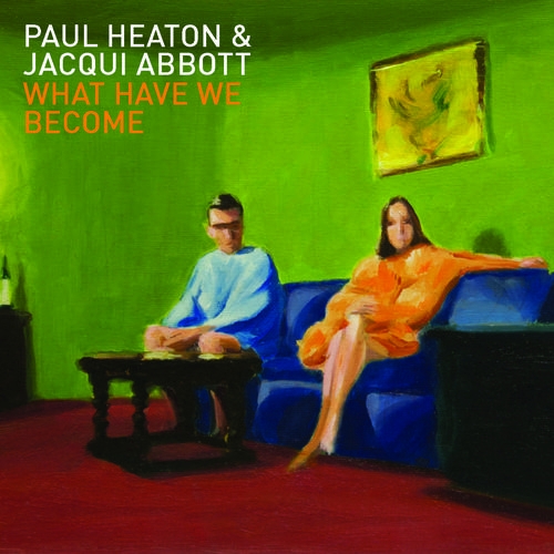 Paul Heaton And Jacqui Abbott - What Have We Become