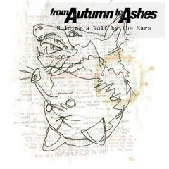 From Autumn To Ashes - Holding A Wolf By The Ears