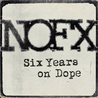 NOFX  Six Years On Dope 
