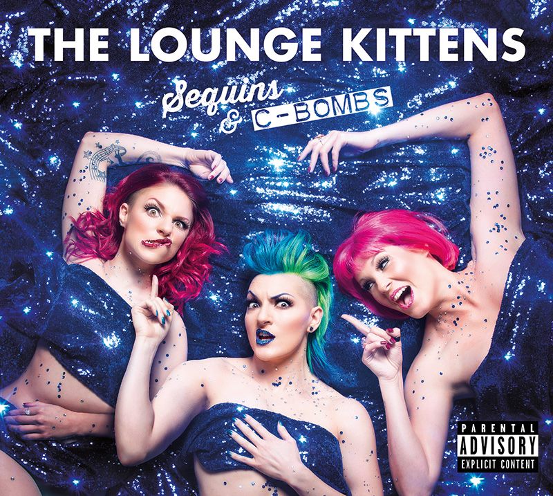 The Lounge Kittens  Sequins And C-Bombs 
