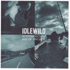 Idlewild - Scottish Fiction Best Of 1997 - 2007