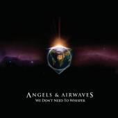 Angels And Airwaves - We Dont Need To Whisper