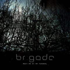 Brigade - Meet Me At My Funeral