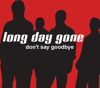 Long Day Gone - Don't Say Goodbye