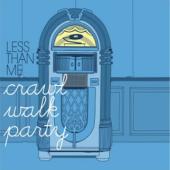 Less Than Me - Crawl Walk Party