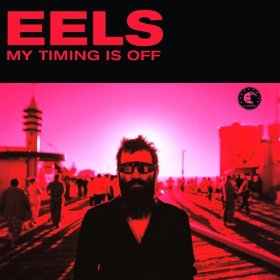 Eels  My Timing Is Off/Fresh Blood