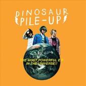 Dinosaur Pile-UP - The Most Power EP In The Universe!!